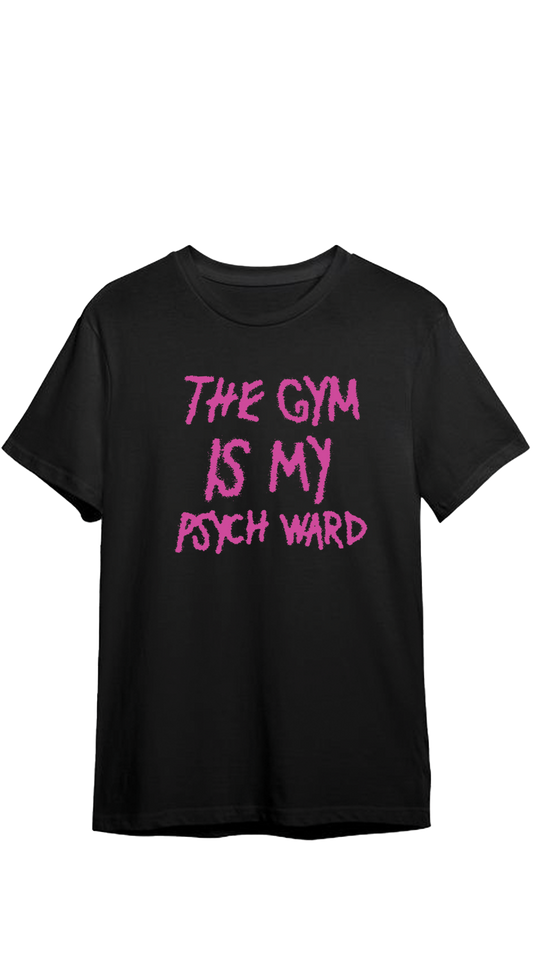 THE GYM IS MY PSYCH WARD